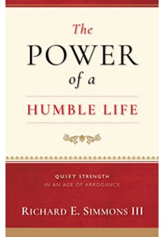 Richard Simmon’s “The Power of a Humble Life” Quiet Strength in an Age of Arrogance